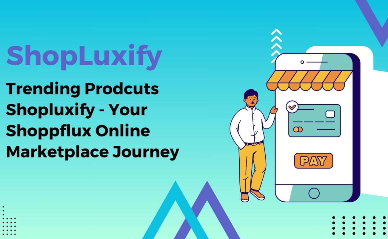Trending Prodcuts Shopluxify - Your Shoppflux Online Marketplace Journey